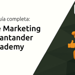 Curso de Marketing Digital Santander Open Academy: Tu Guía Completa
